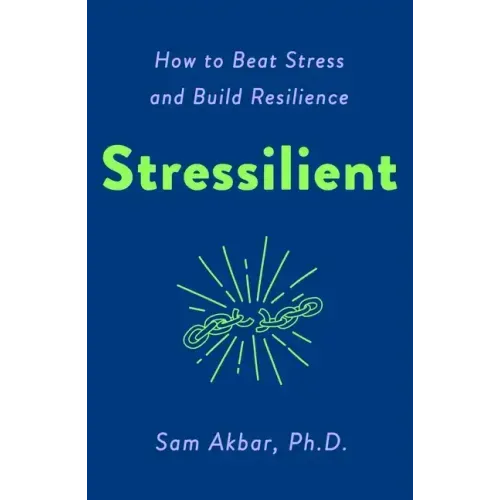 Stressilient: How to Beat Stress and Build Resilience