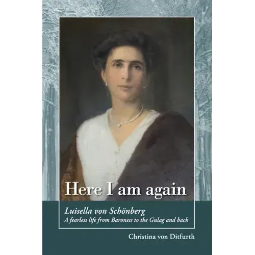 Here I am again: Luisella Von Schönberg. A fearless life from Baroness to the Gulag and back