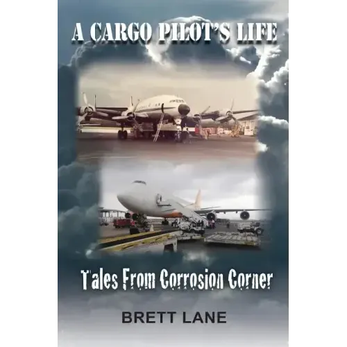 A Cargo Pilot's Life- Tails from Corrosion Corner
