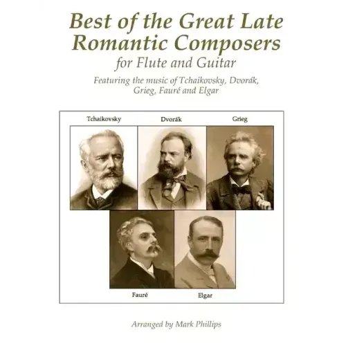 Best of the Great Late Romantic Composers for Flute and Guitar: Featuring the music of Tchaikovsky, Dvorák, Grieg, Fauré and Elgar