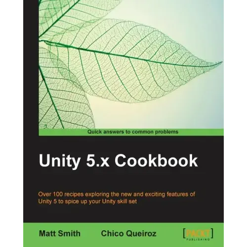 Unity 5.x Cookbook: More than 100 solutions to build amazing 2D and 3D games with Unity