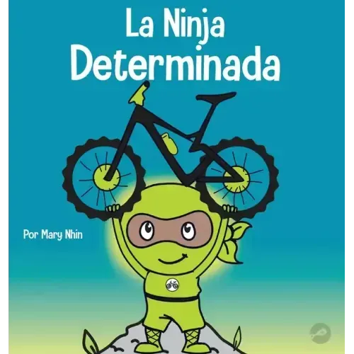 La Ninja Determinada: Un libro para niños sobre cómo lidiar con la frustración y desarrollar la perseverancia