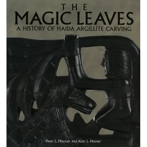 The Magic Leaves: A History of Haida Argillite Carving