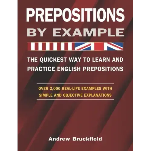 Prepositions by Example - The Quickest Way to Learn and Practice English Prepositions