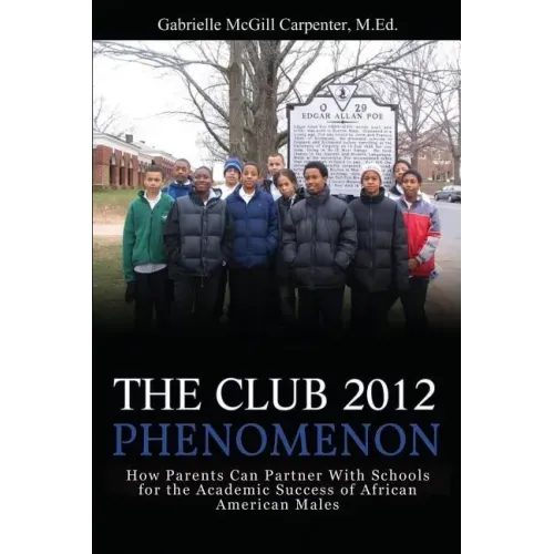 The Club 2012 Phenomenon: How Parents Can Partner With Schools for the Academic Success of African American Males
