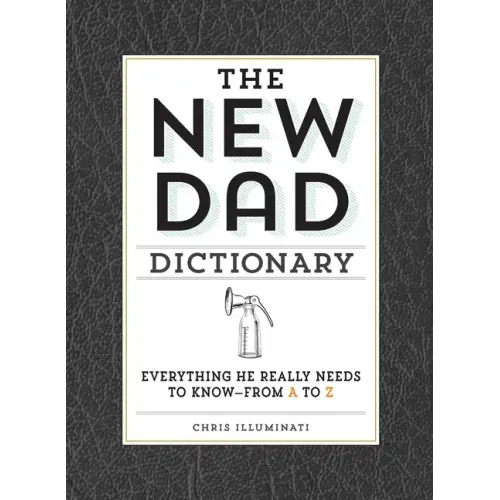 The New Dad Dictionary: Everything He Really Needs to Know - From A to Z