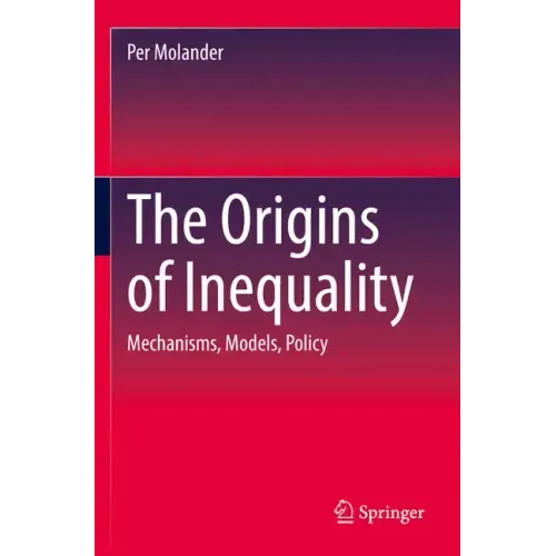 The Origins of Inequality: Mechanisms, Models, Policy