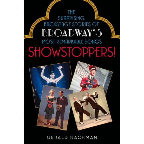 Showstoppers!: The Surprising Backstage Stories of Broadway's Most Remarkable Songs