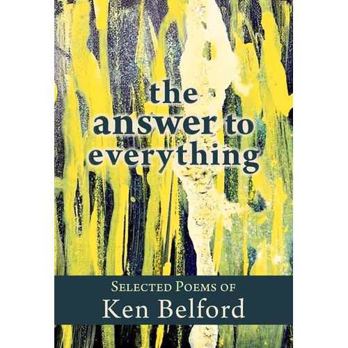 The Answer to Everything: Selected Poems of Ken Belford