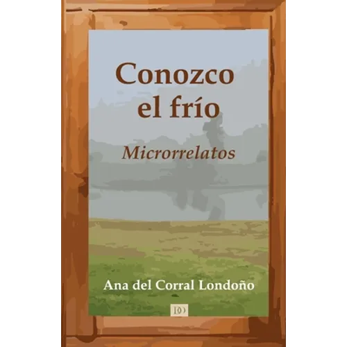 Conozco el frío: Microrrelatos