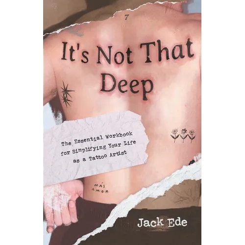 It's Not That Deep: The Essential Workbook for Simplifying Your Life as a Tattoo Artist