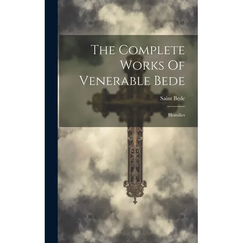 The Complete Works Of Venerable Bede: Homilies