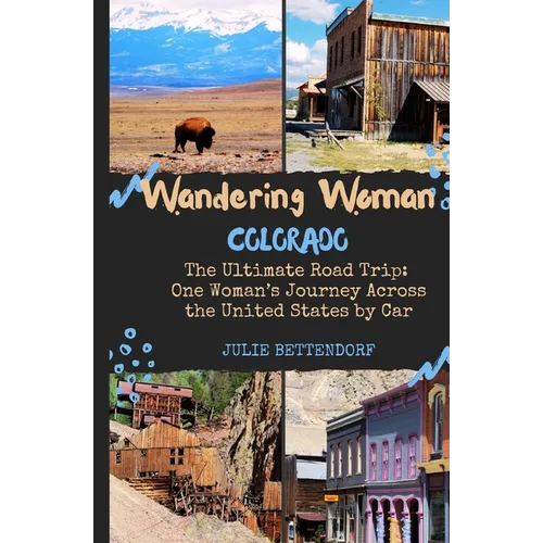 Wandering Woman: Colorado: The Ultimate Road Trip: One Woman's Journey Across the United States by Car
