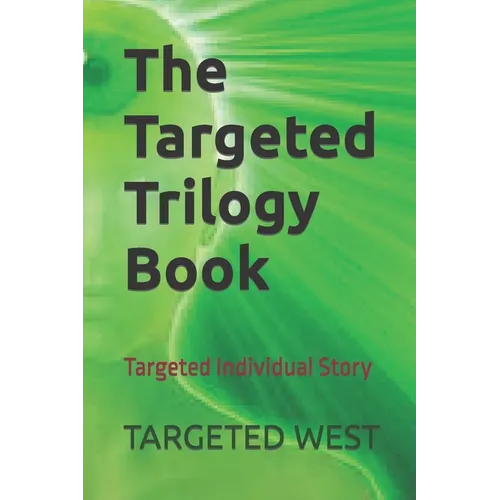 The Targeted Trilogy Book: Targeted Individual Story