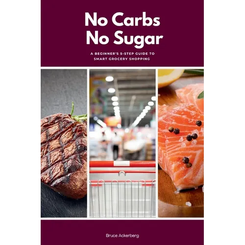No Carbs No Sugar: A 5 Step Guide for Beginners on Grocery Shopping