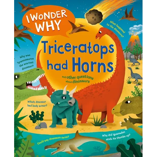 I Wonder Why Triceratops Had Horns: And Other Questions about Dinosaurs