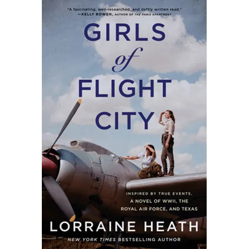 Girls of Flight City: Inspired by True Events, a Novel of Wwii, the Royal Air Force, and Texas