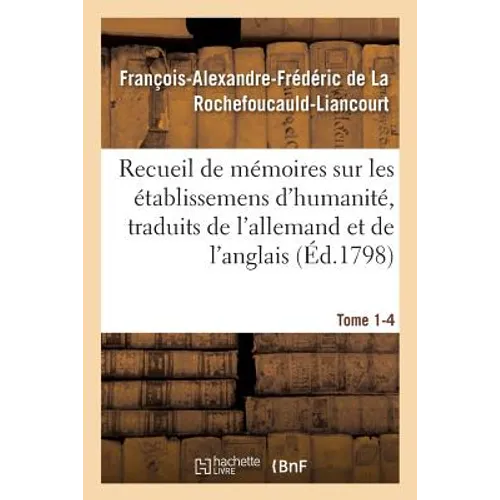 Recueil de mémoires sur les établissemens d'humanité, Vol. 1, mémoire n° 4: traduits de l'allemand et de l'anglais.