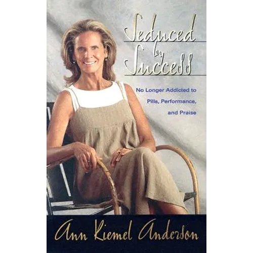 Seduced by Success: No Longer Addicted to Pills, Performance and Praise
