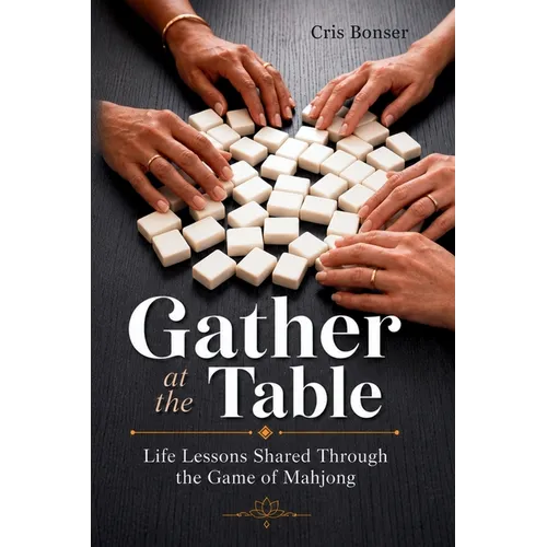 Gather at the Table: Life Lessons Shared Through the Game of Mahjong