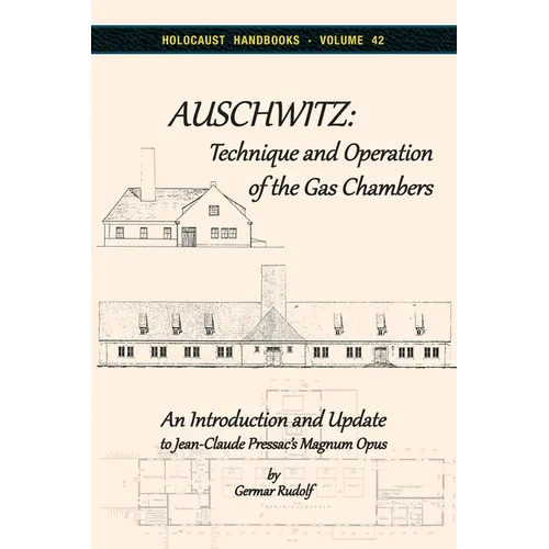 Auschwitz - Technique and Operation of the Gas Chambers: An Introduction and Update to Jean-Claude Pressac's Magnum Opus