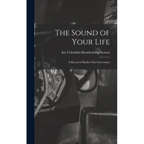 The Sound of Your Life; a Record of Radio's First Generation