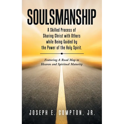 Soulsmanship: A Skilled Process of Sharing Christ with Others while Being Guided by the Power of the Holy Spirit. Featuring A Road M