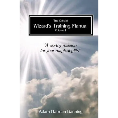 The Official Wizard's Training Manual Vol.1: A Worth Mission for your Magical Gifts
