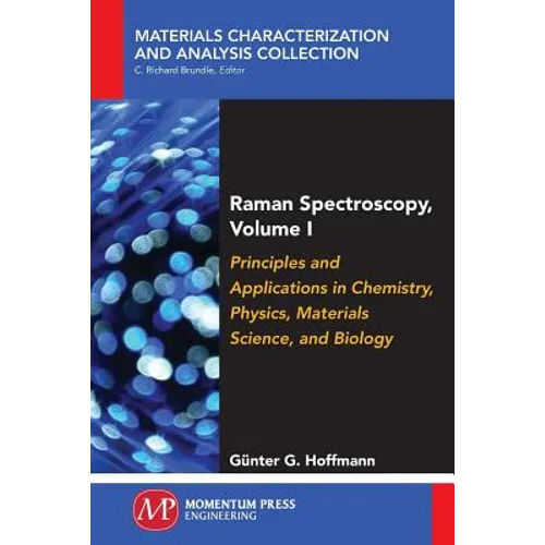Raman Spectroscopy, Volume I: Principles and Applications in Chemistry, Physics, Materials Science, and Biology