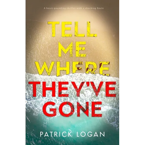 Tell Me Where They've Gone: A heart-pounding thriller with a shocking finale