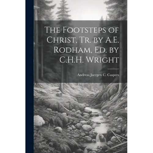 The Footsteps of Christ, Tr. by A.E. Rodham, Ed. by C.H.H. Wright