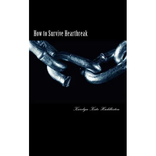 How to Survive Heartbreak: Dealing with the hurt & moving ahead
