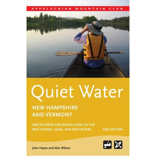 Quiet Water New Hampshire and Vermont: Amc's Canoe and Kayak Guide to the Best Ponds, Lakes, and Easy Rivers