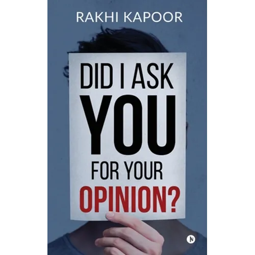 Did I ask you for your opinion?