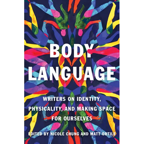 Body Language: Writers on Identity, Physicality, and Making Space for Ourselves