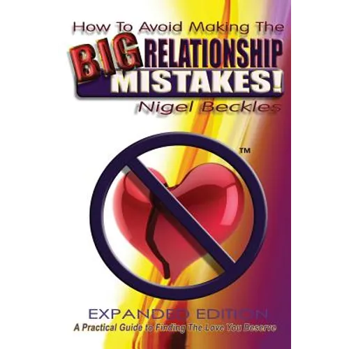 How To Avoid Making The Big Relationship Mistakes! Expanded Edition