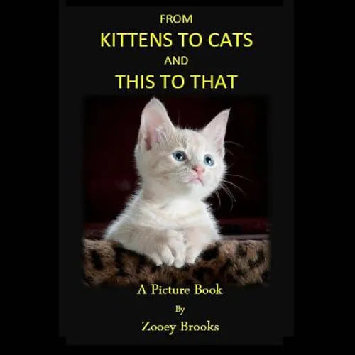 From KITTENS to CATS and THIS toTHAT: A Picture Book