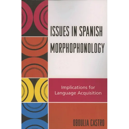 Issues in Spanish Morphophonology: Implications for Language Acquisition