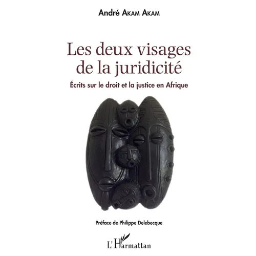 Les deux visages de la juridicité: Écrits sur le droit et la justice en Afrique