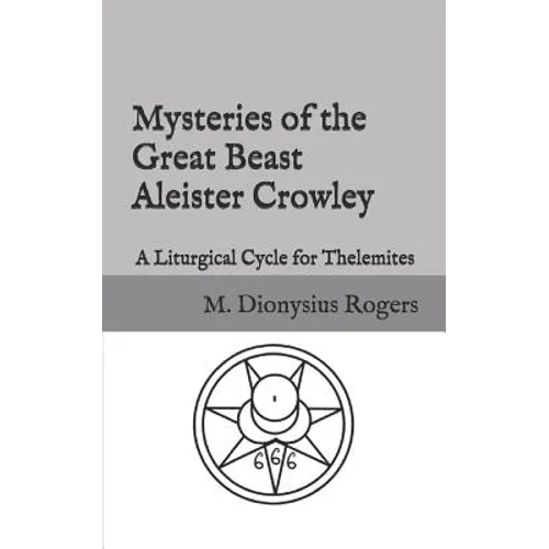 Mysteries of the Great Beast Aleister Crowley: A Liturgical Cycle for Thelemites