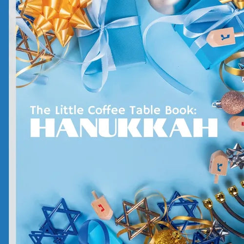 The Little Coffee Table Book: Hanukkah: Explore the rich heritage and joyous customs of the Festival of Lights