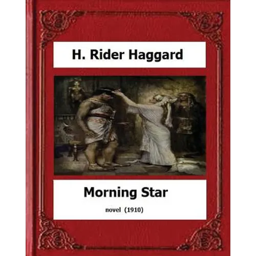 Morning Star (1910) novel by: H. Rider Haggard