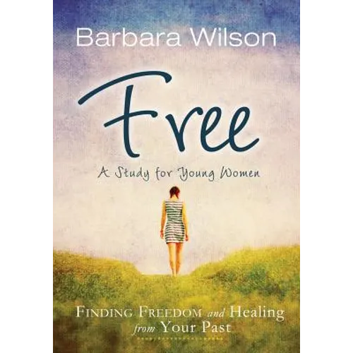 Free: Finding Freedom and Healing from Your Past