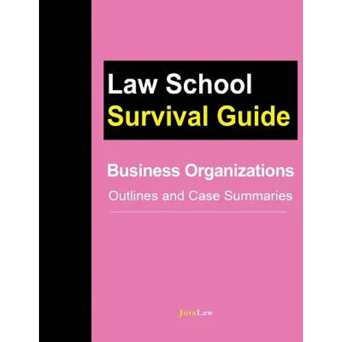 Business Organizations: Outlines and Case Summaries