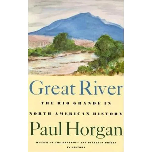 Great River: The Rio Grande in North American History. Vol. 1, Indians and Spain. Vol. 2, Mexico and the United States. 2 Vols. in One