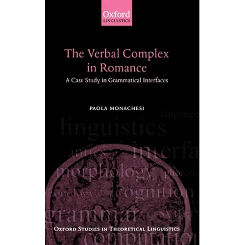 The Verbal Complex in Romance: A Case Study in Grammatical Interfaces