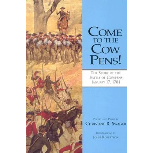 Come to the Cow Pens!: The Story of the Battle of Cowpens, January 17, 1781
