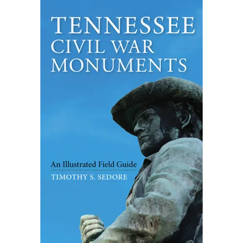 Tennessee Civil War Monuments: An Illustrated Field Guide