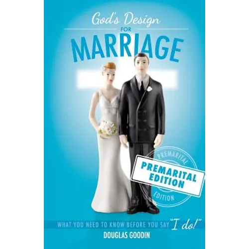 God's Design for Marriage: What You Need to Know Before You Say 'I Do!'