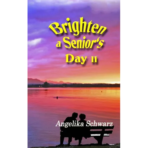 Brighten a Senior's Day, Volume II: Poems and Short Stories